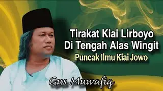 Tirakat Kiai Lirboyo Di Tengah Alas Wingit - Ngaji Gus Muwafiq terbaru