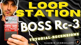 LOOP STATION - BOSS RC3 - COME USARLA | VIDEO RECENSIONE | Claudio Scorcelletti