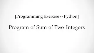 [Programming Exercise -- Python]  Program of Sum of Two Integers