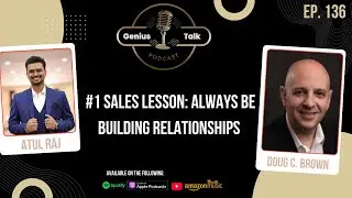#1 Sales Lesson: Always Be Building Relationships | Doug C. Brown | Genius Talk Podcast | Atul Raj