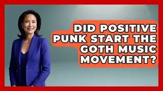 Did Positive Punk Start The Goth Music Movement? - Goth Music Vault