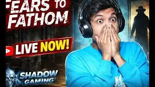 FEARS TO FATHOM 😱 | This Game Is NOT Normal&hellip; | SHADOW GAMING LIVE