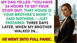 My Father Yelled  &ldquo;You Have 24 Hours To Get Your Stuff Out  Your Brother Owns That House Now &rdquo; So I&hellip;
