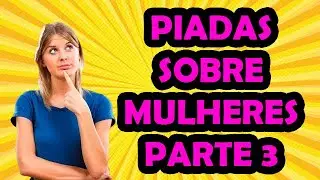 PIADAS SOBRE MULHERES PARTE 3 - HUMORISTA THIAGO DIAS