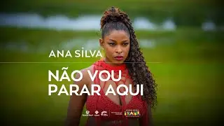 Ana Silva - N&atilde;o vou parar aqui (Clipe Oficial) - Lei Paulo Gustavo