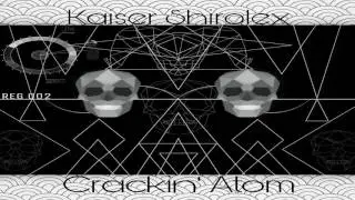 Kaiser Shirolex - Crackin' Atom