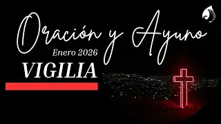 Ayuno y Oración 2026 | 16 de enero | VIGILIA