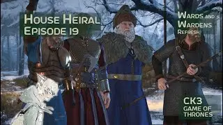 House Heiral/CK3/GameofThrones/LongPlay/Ep19 - Wards and Wardens Refresh