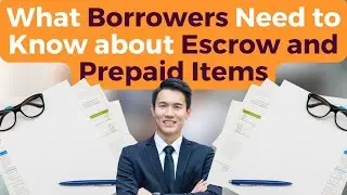 What Borrowers Need to Know about Escrow and Prepaid Items