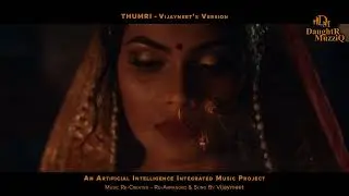 Thumri(RePlugged}-Vijaymeet's Version-An Artificial Intelligence Integrated Music Video By Vijaymeet
