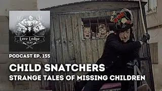 When Children Go Missing... | Podcast Episode 155