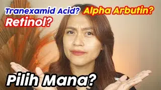 Retinol, Alpha Arbutin, Tranexamid Acid? | Ini Bedanya dan Cara Pakainya | Risa Florendo