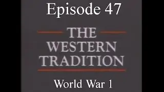 The Western Tradition - Episode 47 - World War 1 (1989)