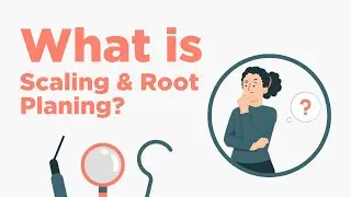 Scaling & Root Planing - Everything You Need to Know