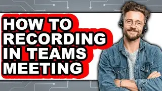 How to Recording in Teams Meeting - Full Guide