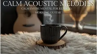 January Relaxing Acoustic Guitar Music | Calm Morning Sounds for Stress Relief & Peace