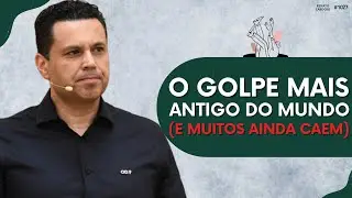 O GOLPE MAIS ANTIGO DO MUNDO (E MUITOS AINDA CAEM)