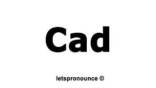 How to Pronounce Cad