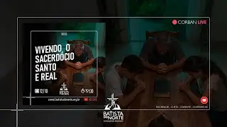 VIVENDO O SACERDÓCIO SANTO E REAL @BatistaDoNorte  Ao Vivo