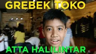 VLOG 24 : GREBEK TOKO ATTA HALILINTAR ( AHHA Store Condet )
