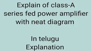 Explain class A series fed power amplifier with neat diagram In telugu explanation