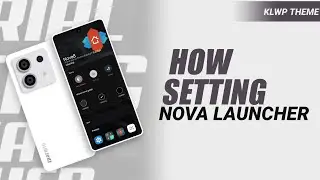 TUTORIAL SETTING NOVA LAUNCHER - NOVA LAUNCHER SETUP | THEME KLWP