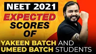 NEET 2021 - Expected Scores of YAKEEN & UMEED Batch Students 🔥