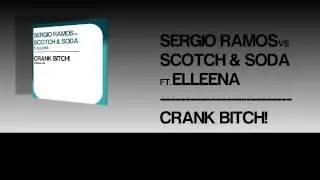 Sergio Ramos vs. Scotch & Soda ft. Elleena - Crank Bitch! (Original Mix)