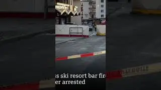 Swiss ski resort bar fire owner arrested.