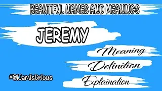 JEREMY MEANING, DEFINITION || JEREMY || BOYS' NAMES AND THEIR MEANINGS || NAMISTRIOUS ||