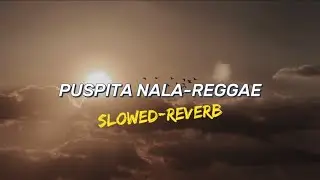 PUSPITA PUSPITA NALA-REGGAE||SLOWED+REVERB VIRAL TIKTOK!!! NALA-REGGAE||SLOWED+REVERB VIRAL TIKTOK