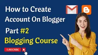 Free Blogging Course Part #2 || How to Create Account On Blogger || Blogger Account Registration