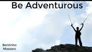 Be Adventurous | BENTINHO MASSARO