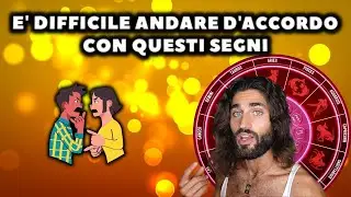 E' IMPOSSIBILE ANDARE D' ACCORDO CON QUESTI SEGNI DELLO ZODIACO