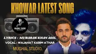 Khowar Latest Song 2025 || lyrics : Mubarak khan Adil. || vocalist : wajahat karim athar ||
