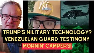 Trump's Advanced Military Technology? What Does He Mean? Mornin' Campers!