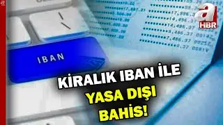 Yasa dışı bahiste IBAN oyunu! IBAN nasıl kiraya veriliyor? | A Haber