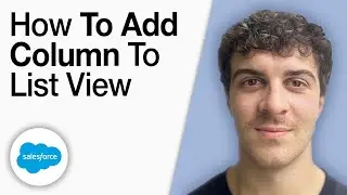 How To Add a Column to List View in Salesforce [2025 Full Guide]