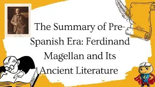 The Summary of Pre-Spanish Era: Ferdinand Magellan and Its Ancient Literature
