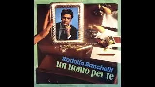 RODOLFO BANCHELLI - Un uomo per te (1984)  [HQ Audio]