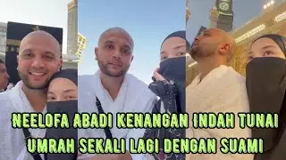NEELOFA ABADI KENANGAN INDAH TUNAI UMRAH SEKALI LAGI DENGAN SUAMI