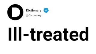 Ill-treated Meaning In English