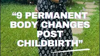 &ldquo; 9 permanent body changes post childbirth&rdquo;-causes,solutions and logic.
