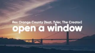 Rex Orange County - OPEN A WINDOW (Clean - Lyrics) feat. Tyler, The Creator