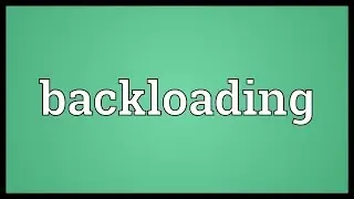 Backloading Meaning