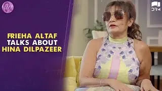 Frieha Altaf Talks About Hina Dilpazeer | Frieha Altaf & Parisheh James | Momina's Mixed Plate
