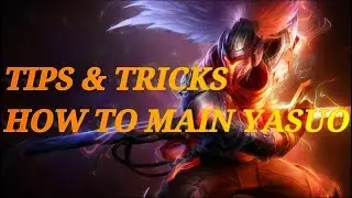 Yasuo Tips & Tricks How To Be YasuoMain (League of Legends)