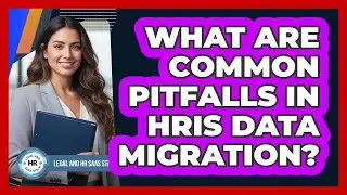 What Are Common Pitfalls In HRIS Data Migration?