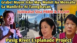 Grabe! Mayor Isko Moreno, Isiniwalat Sina PBBM At FL Liza Marcos Sa Pasig River Esplanade Project?!
