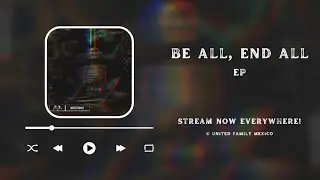 Be All, End All - Full EP